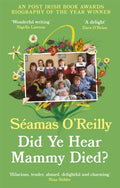 Did Ye Hear Mammy Died? : ‘hilarious, tender, absurd, delightful and charming’ Nina Stibbe (ISBN: 9780708899236)