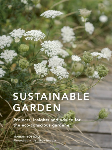 Sustainable Garden : Projects, insights and advice for the eco-conscious gardener Volume 4 (ISBN: 9780711267886)