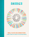 Arabica: Small Plates, Big Connections : A journey through the flavours of the Eastern Mediterranean (ISBN: 9780711293847)