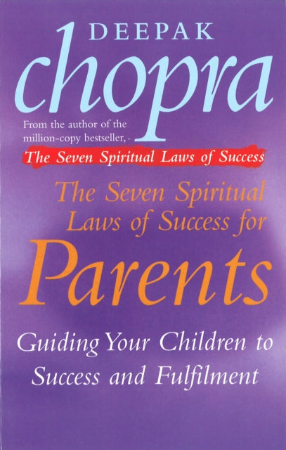 The Seven Spiritual Laws Of Success For Parents : Guiding your Children to success and Fulfilment (ISBN: 9780712670739)