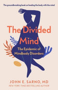 The Divided Mind : The Epidemic of Mindbody Disorders (ISBN: 9780715655252)