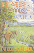 Between the Woods and the Water : On Foot to Constantinople from the Hook of Holland: The Middle Danube to the Iron Gates (ISBN: 9780719566967)