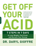 Get Off Your Acid : 7 Steps in 7 Days to Lose Weight, Fight Inflammation, and Reclaim Your Health and Energy (ISBN: 9780738219929)