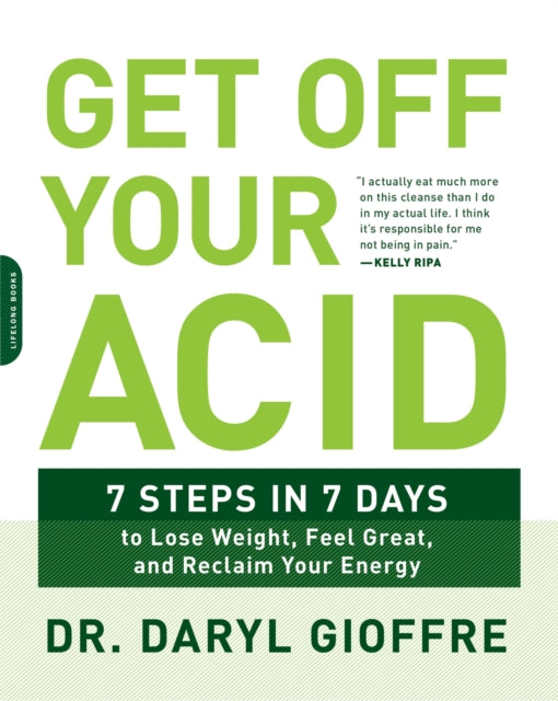 Get Off Your Acid : 7 Steps in 7 Days to Lose Weight, Fight Inflammation, and Reclaim Your Health and Energy (ISBN: 9780738219929)