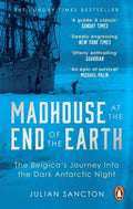 Madhouse at the End of the Earth : The Belgica’s Journey into the Dark Antarctic Night (ISBN: 9780753553466)