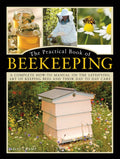The Practical Book of Beekeeping : A complete how-to manual on the satisfying art of keeping bees and their day to day care (ISBN: 9780754834342)