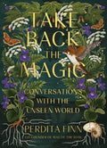 Take Back the Magic : Conversations with the Unseen World (ISBN: 9780762482504)