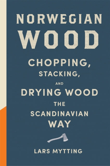 Norwegian Wood : The pocket guide to chopping, stacking and drying wood the Scandinavian way (ISBN: 9780857055293)