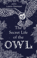 The Secret Life of the Owl : a beautifully illustrated and lyrical celebration of this mythical creature from bestselling and prize-winning author John Lewis-Stempel (ISBN: 9780857524560)