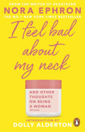 I Feel Bad About My Neck : with a new introduction from Dolly Alderton (ISBN: 9780857526939)