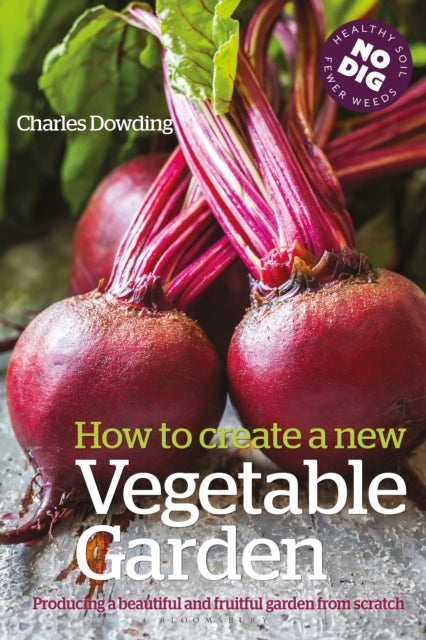 How to Create a New Vegetable Garden : Producing a beautiful and fruitful garden from scratch (ISBN: 9780857844743)