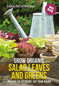 Grow Organic Salad Leaves and Greens : Indoors or outdoors, all year round (ISBN: 9780857845542)