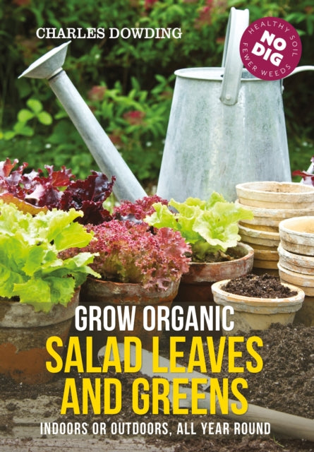 Grow Organic Salad Leaves and Greens : Indoors or outdoors, all year round (ISBN: 9780857845542)