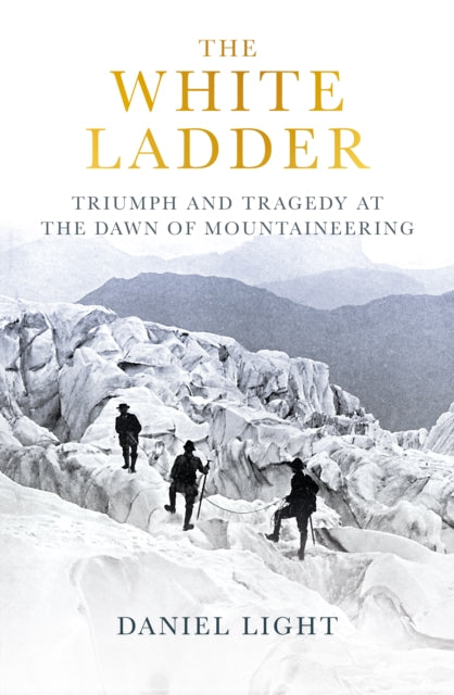 The White Ladder : Triumph and Tragedy at the Dawn of Mountaineering (ISBN: 9780861548163)