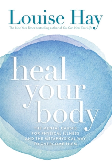Heal Your Body : The Mental Causes for Physical Illness and the Metaphysical Way to Overcome Them (ISBN: 9780937611357)