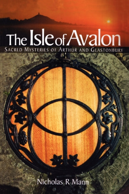 The Isle of Avalon : Sacred Mysteries of Arthur and Glastonbury Tor (ISBN: 9780953663132)
