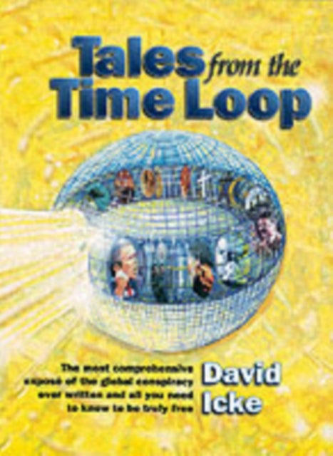 Tales from the Time Loop : The Most Comprehensive Expose of the Global Conspiracy Ever Written and All You Need to Know to be Truly Free (ISBN: 9780953881048)