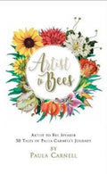 Artist to Bees : Artist to Bee Speaker, 50 tales of Paula Carnell's Journey (ISBN: 9780956207395)