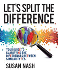 Let's Split the Difference : Your Guide to Clarifying the Differences Between Similar Types (ISBN: 9780956327901)