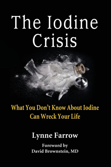 The Iodine Crisis : What You Don't know About Iodine Can Wreck Your Life (ISBN: 9780986032004)
