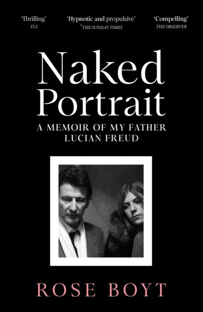 Naked Portrait : A Memoir of my Father Lucian Freud (ISBN: 9781035024926)