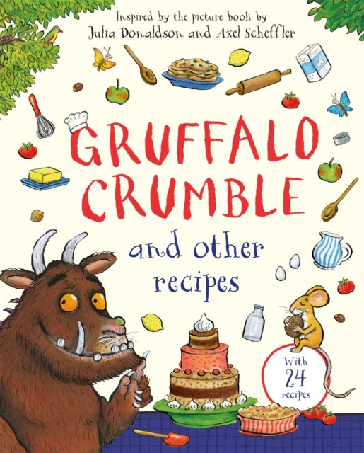 Gruffalo Crumble and Other Recipes : The Gruffalo Cookbook (ISBN: 9781035050239)