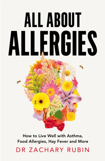 All About Allergies : How to Live Well with Asthma, Food Allergies, Hay Fever and More (ISBN: 9781035090983)