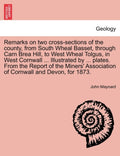 Remarks on Two Cross-Sections of the County, from South Wheal Basset, Through Carn Brea Hill, to West Wheal Tolgus, in West Cornwall ... Illustrated by ... Plates. from the Report of the Miners' Assoc (ISBN: 9781240907663)