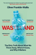 Wasteland : The Dirty Truth About What We Throw Away, Where It Goes, and Why It Matters (ISBN: 9781398505476)