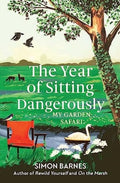 The Year of Sitting Dangerously : My Garden Safari (ISBN: 9781398518902)