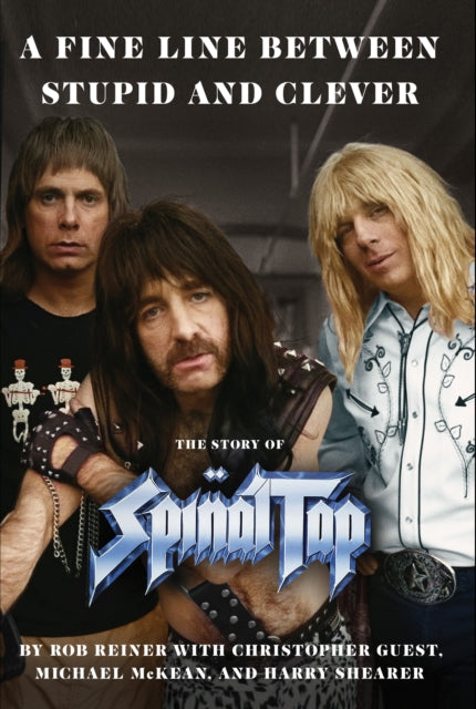 A Fine Line between Stupid and Clever : The Story of Spinal Tap (ISBN: 9781398549319)