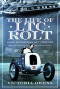 The Life of LTC Rolt : Where Engineering Met Literature (ISBN: 9781399056618)