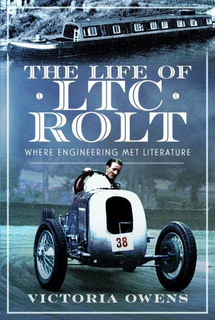 The Life of LTC Rolt : Where Engineering Met Literature (ISBN: 9781399056618)