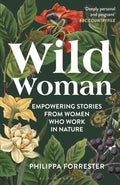 Wild Woman : Empowering Stories from Women who Work in Nature (ISBN: 9781399400862)