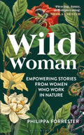Wild Woman : Empowering Stories from Women who Work in Nature (ISBN: 9781399400879)