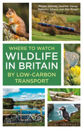 Where to Watch Wildlife in Britain : By Low-carbon Transport (ISBN: 9781399412650)