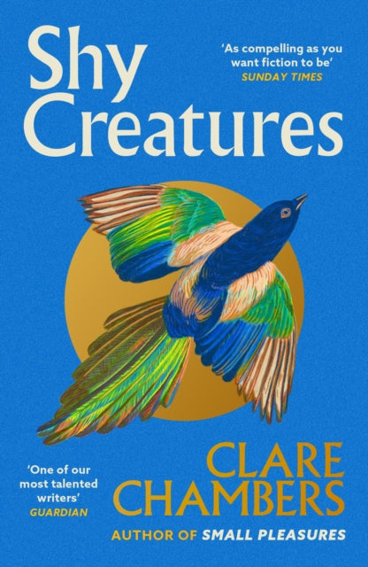 Shy Creatures : The ‘extraordinary’ novel about family, love and freedom from the bestselling author of Small Pleasures (ISBN: 9781399602563)