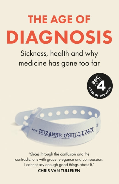 The Age of Diagnosis : Sickness, Health and Why Medicine Has Gone Too Far (ISBN: 9781399727648)