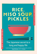 Rice, Miso Soup, Pickles : The Japanese secret to a long and happy life (ISBN: 9781399741026)