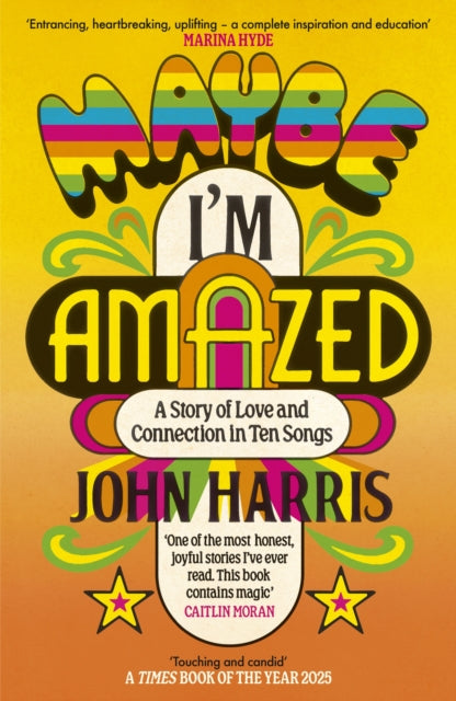 Maybe I'm Amazed : A Story of Love and Connection in Ten Songs: A BBC RADIO 4 BOOK OF THE WEEK (ISBN: 9781399814058)
