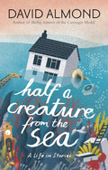 Half a Creature from the Sea : A Life in Stories (ISBN: 9781406365597)