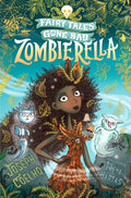 Zombierella: Fairy Tales Gone Bad : A darkly funny Cinderella retelling in verse – spooky, gothic and the perfect Halloween gift for 7–9 year olds (ISBN: 9781406389661)