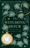 The Witching Hour : From the creators of The Haunting Season and The Winter Spirits comes a spellbinding new collection of original haunted tales (ISBN: 9781408734667)
