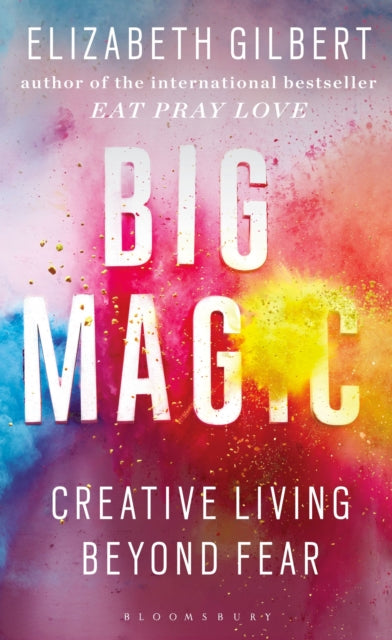 Big Magic : How to Live a Creative Life, and Let Go of Your Fear (ISBN: 9781408866757)