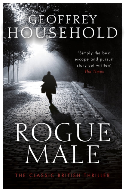 Rogue Male : A gripping chase thriller and a triumph of suspense (ISBN: 9781409155836)