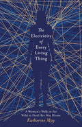 The Electricity of Every Living Thing : From the bestselling author of Wintering (ISBN: 9781409172512)