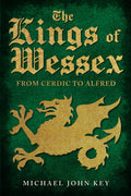 The Kings of Wessex : From Cerdic to Alfred (ISBN: 9781445694122)