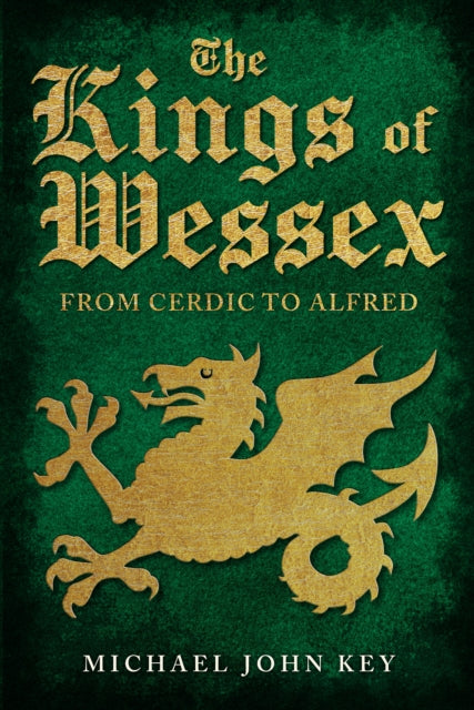 The Kings of Wessex : From Cerdic to Alfred (ISBN: 9781445694122)