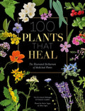 100 Plants That Heal : The Illustrated Herbarium of Medicinal Plants (ISBN: 9781446308776)