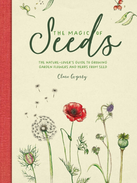 The Magic of Seeds : The Nature-Lover’s Guide to Growing Garden Flowers and Herbs from Seed (ISBN: 9781446309544)